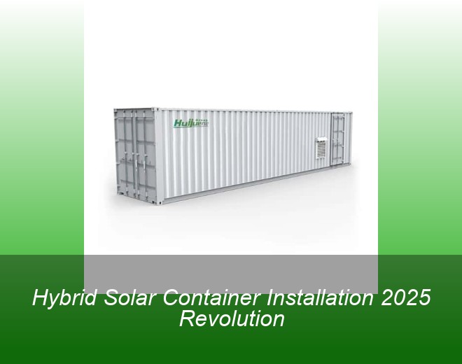 Hybrid Solar Container Installation 2025 Revolution